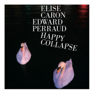 Happy Collapse de Edward Perraud & Elise Caron
