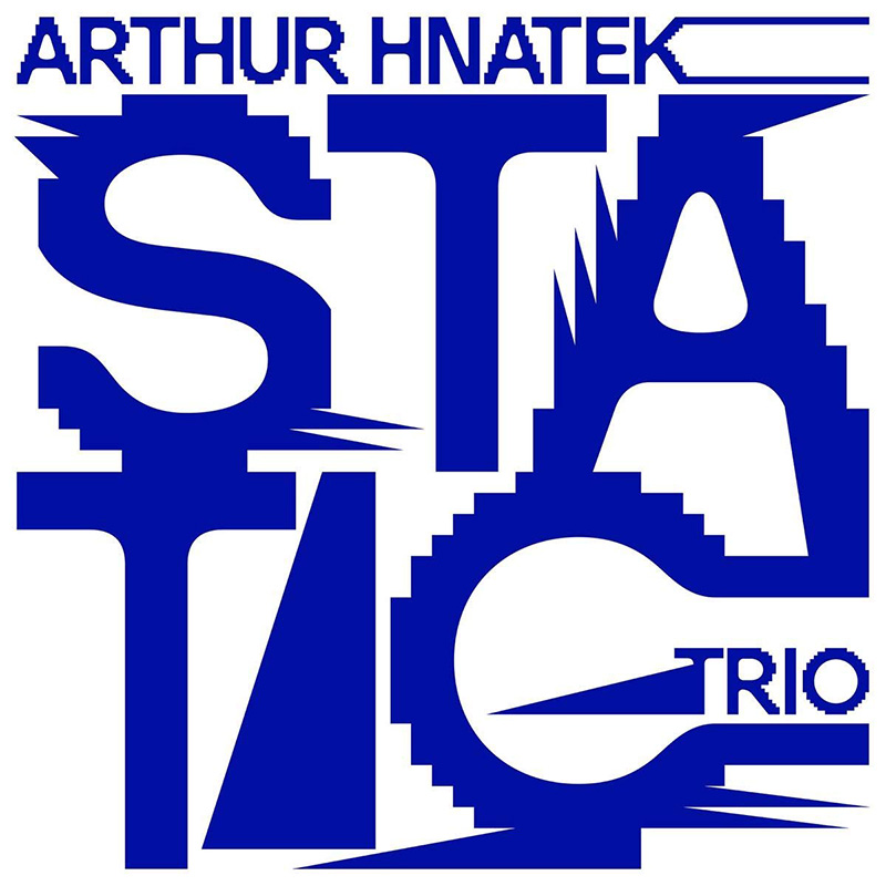 Arthur Hnatek Trio - Static (Static - 2021)