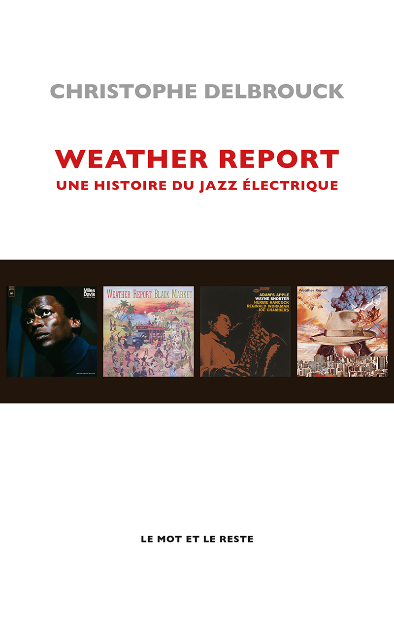 Weather Report Une Histoire du Jazz électrique de Christophe Delbrouck